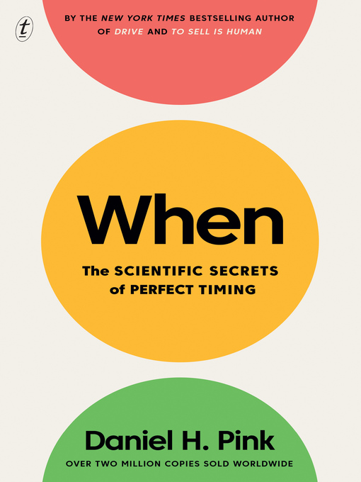 Title details for When: the Scientific Secrets of Perfect Timing by Daniel H Pink - Available